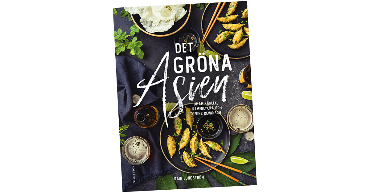 Sprillans nya kokboken Det gröna Asien av Rain Lundström inbjuder till de olika asiatiska köken.